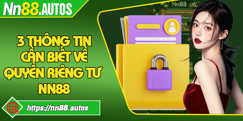 3 thông tin cần biết về quyền riêng tư NN88