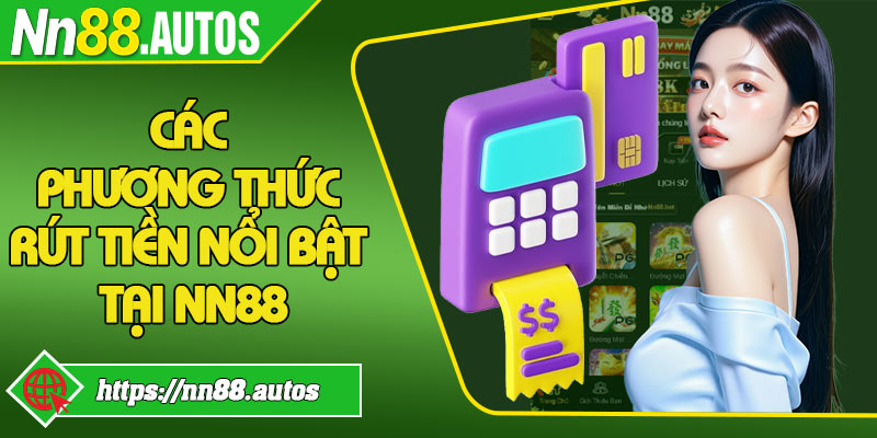 Các phương thức rút tiền nổi bật tại NN88