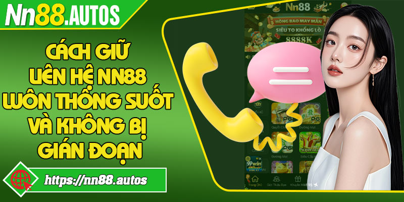 Cách giữ liên hệ NN88 luôn thông suốt và không bị gián đoạn