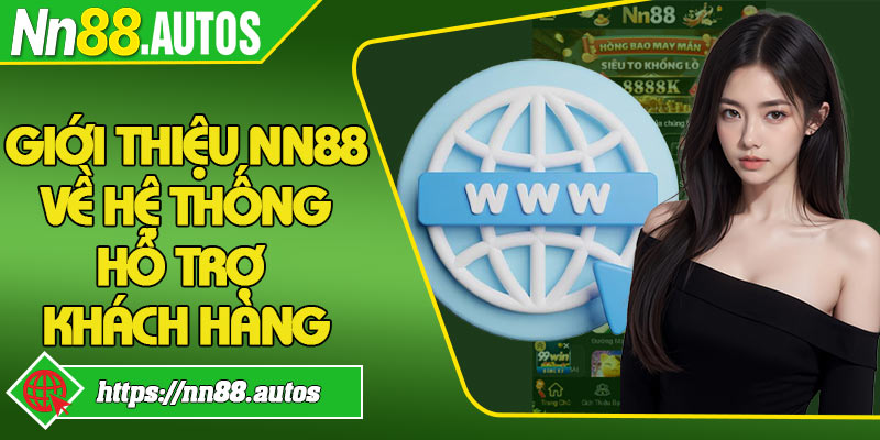 Giới thiệu NN88 về hệ thống hỗ trợ khách hàng