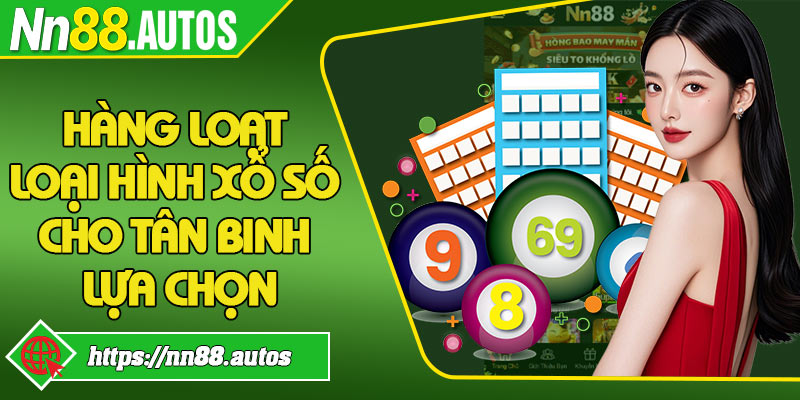 Hàng loạt loại hình xổ số cho tân binh lựa chọn