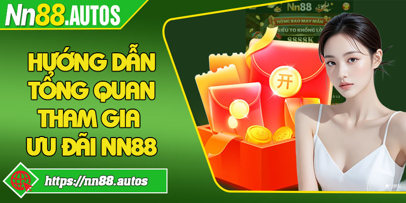 Hướng dẫn tổng quan tham gia ưu đãi NN88