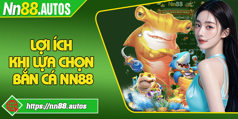 Lợi ích khi lựa chọn bắn cá NN88