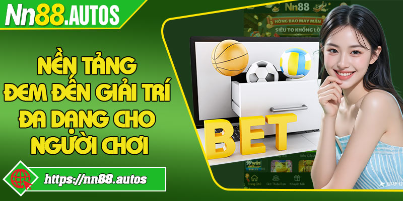 Nền tảng đem đến giải trí đa dạng cho người chơi