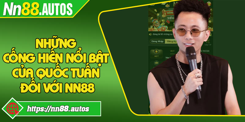 Những cống hiến nổi bật của Quốc Tuấn đối với NN88
