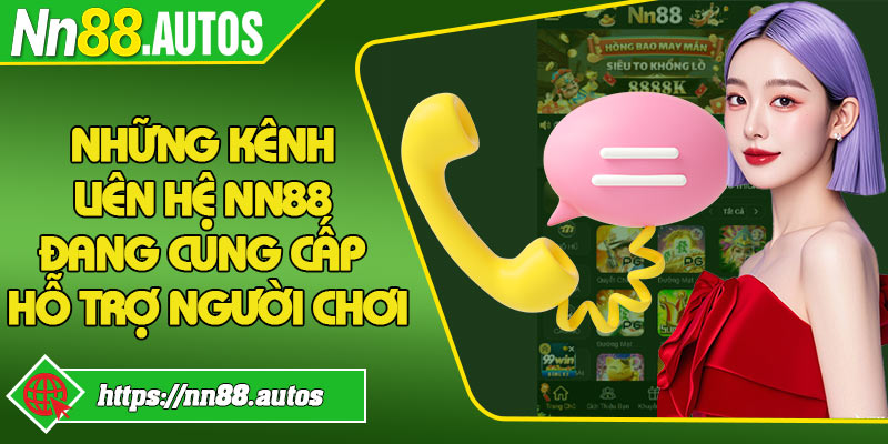 Những kênh liên hệ NN88 đang cung cấp hỗ trợ người chơi