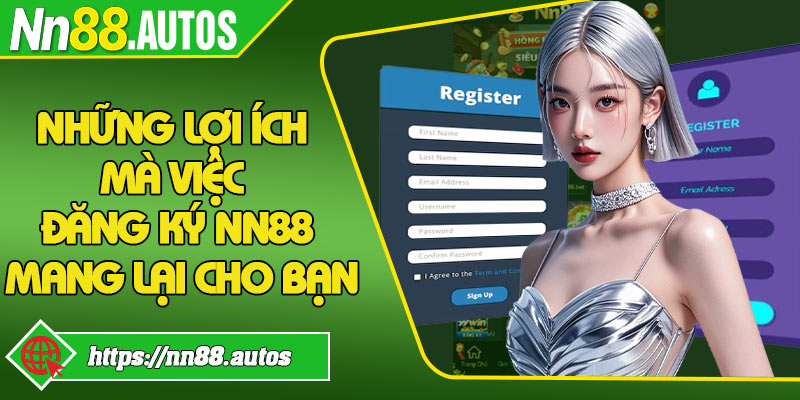 Những lợi ích mà việc đăng ký NN88 mang lại cho bạn