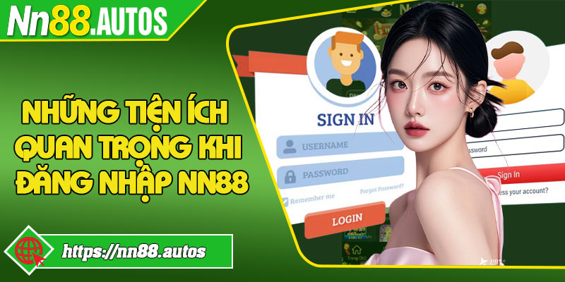 Những tiện ích quan trọng khi đăng nhập NN88