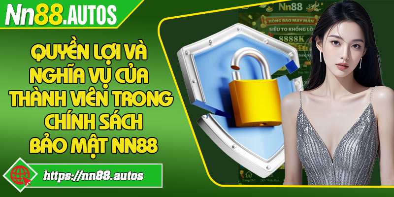 Quyền lợi và nghĩa vụ của thành viên trong chính sách bảo mật NN88