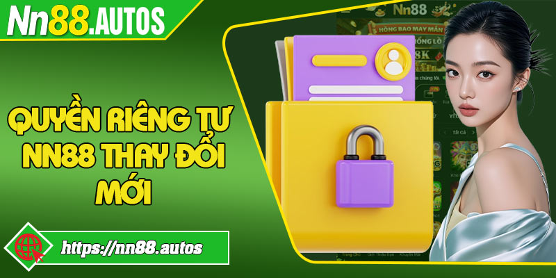 Quyền riêng tư NN88 thay đổi mới