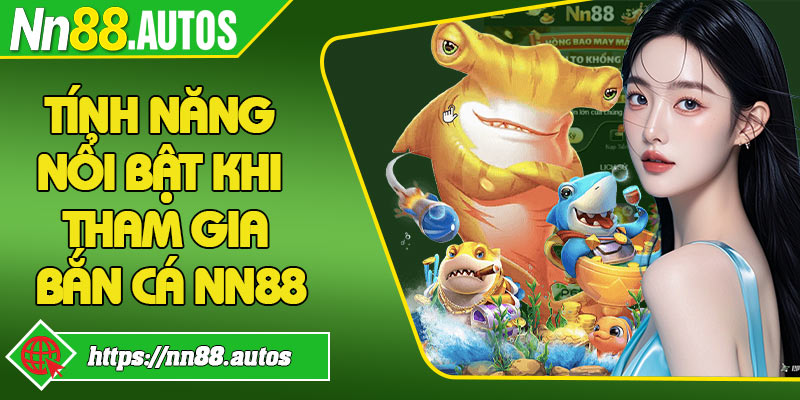 Tính năng nổi bật khi tham gia bắn cá NN88