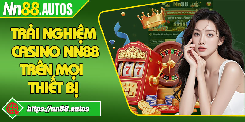 Trải nghiệm casino NN88 trên mọi thiết bị