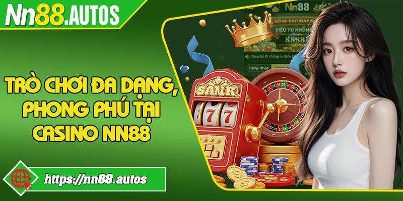 Trò chơi đa dạng, phong phú tại casino NN88