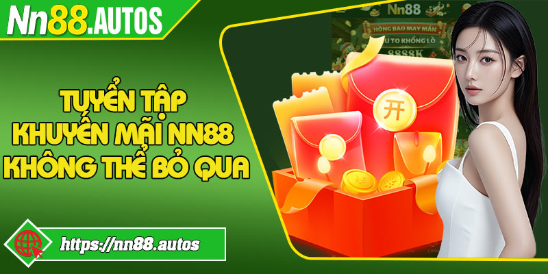 Tuyển tập khuyến mãi NN88 không thể bỏ qua