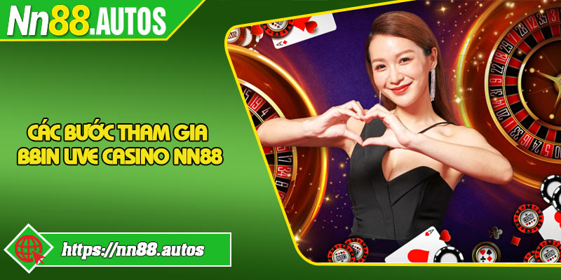 Các bước tham gia BBIN Live Casino NN88