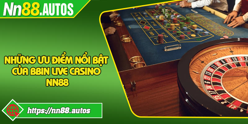 Những ưu điểm nổi bật của BBIN Live Casino NN88