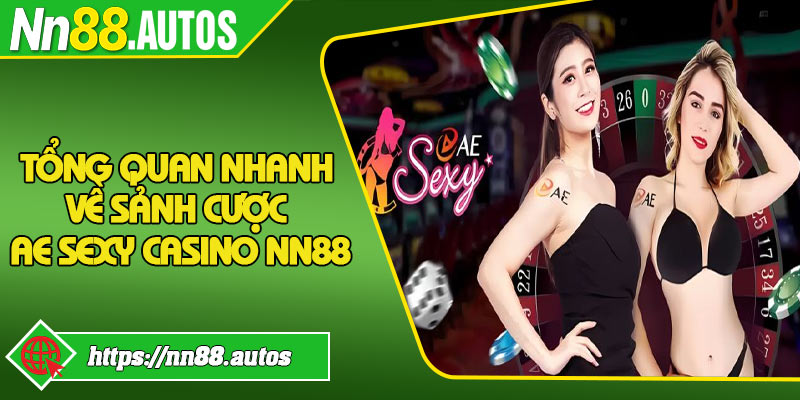 Tổng quan nhanh về sảnh cược AE Sexy Casino NN88